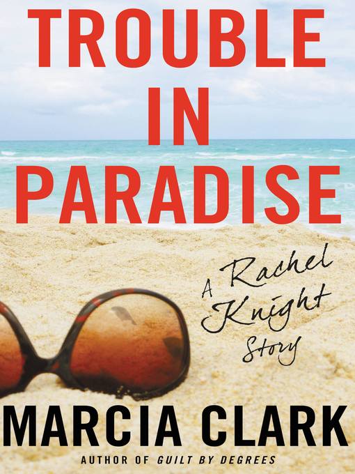 Title details for Trouble in Paradise by Marcia Clark - Available